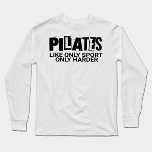 Pilates Like A Real Sport Only Harder Long Sleeve T-Shirt